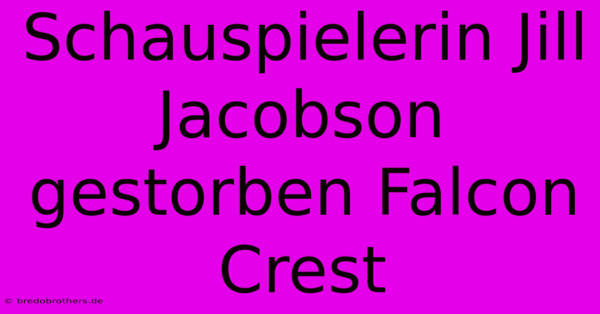 Schauspielerin Jill Jacobson Gestorben Falcon Crest