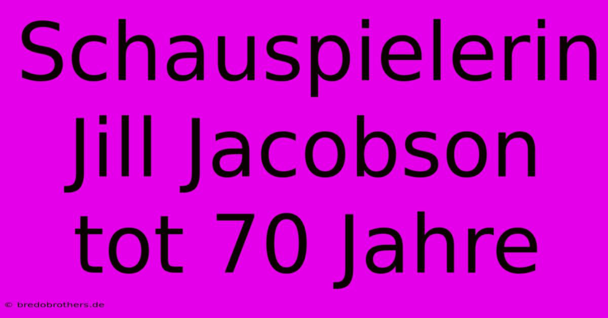 Schauspielerin Jill Jacobson Tot 70 Jahre