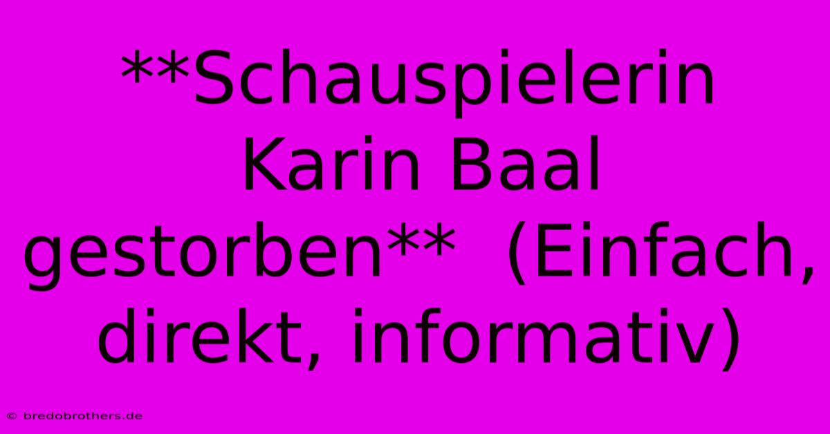 **Schauspielerin Karin Baal Gestorben**  (Einfach, Direkt, Informativ)