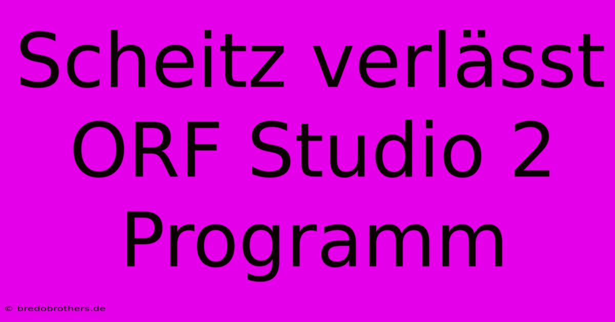 Scheitz Verlässt ORF Studio 2 Programm