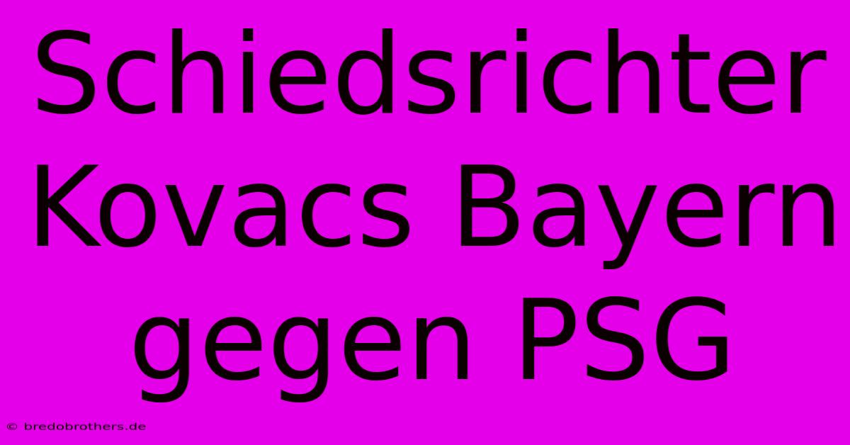 Schiedsrichter Kovacs Bayern Gegen PSG