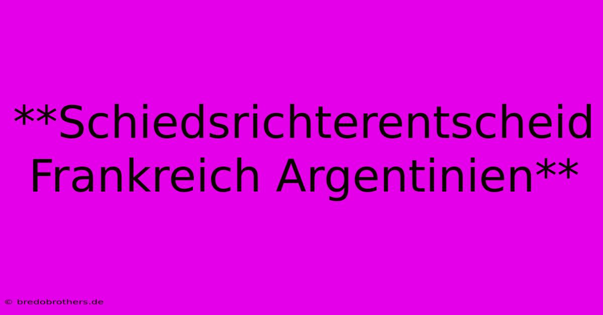 **Schiedsrichterentscheid Frankreich Argentinien**