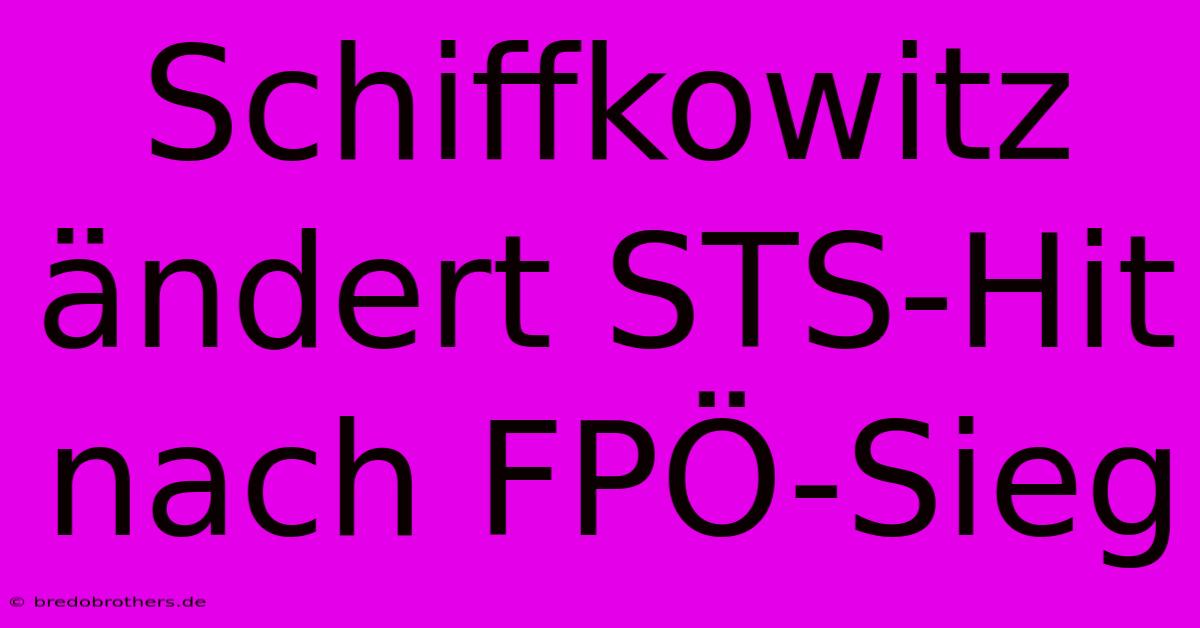 Schiffkowitz Ändert STS-Hit Nach FPÖ-Sieg