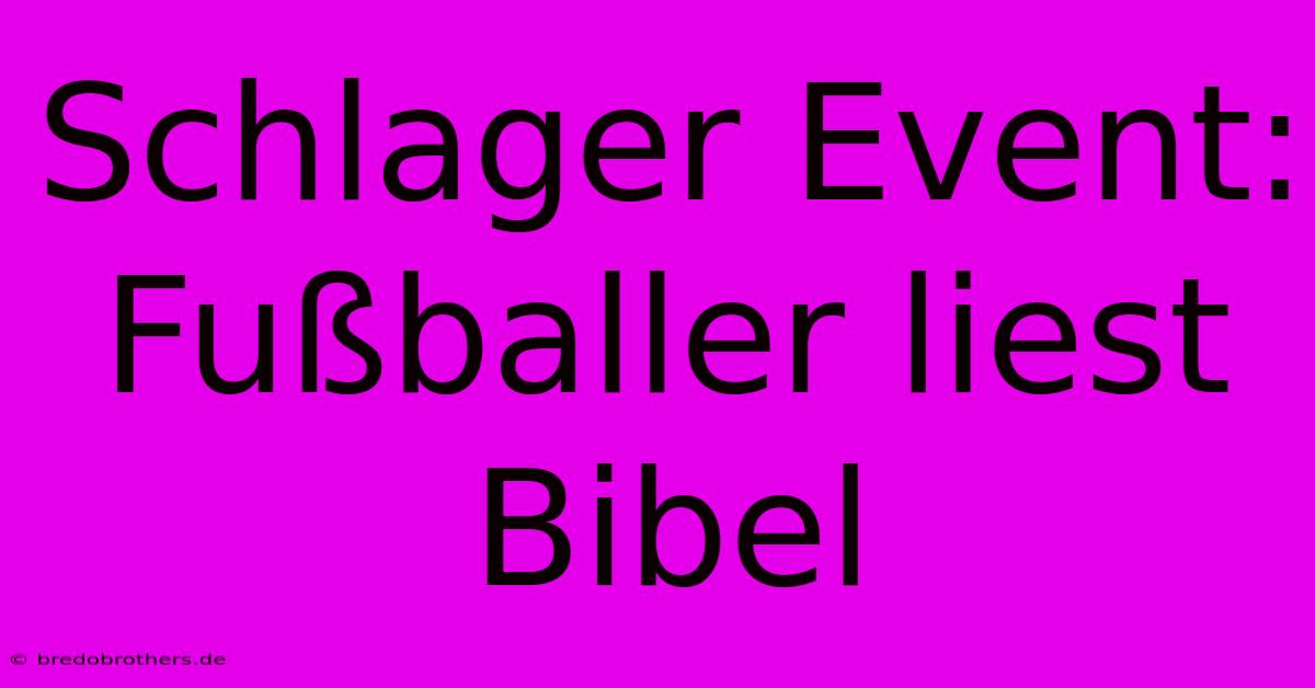 Schlager Event: Fußballer Liest Bibel