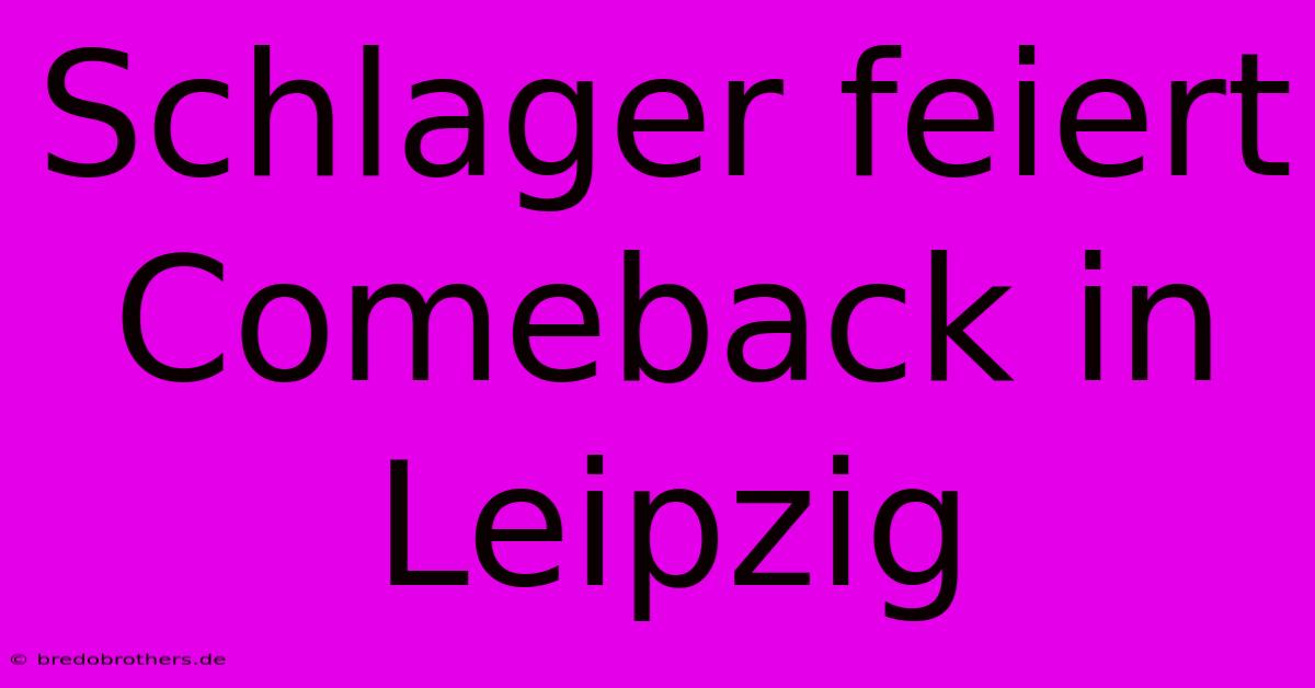 Schlager Feiert Comeback In Leipzig