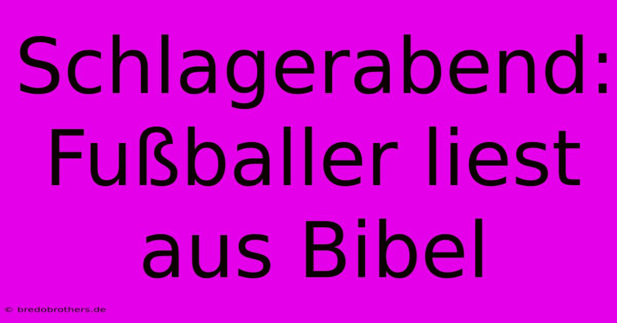 Schlagerabend: Fußballer Liest Aus Bibel