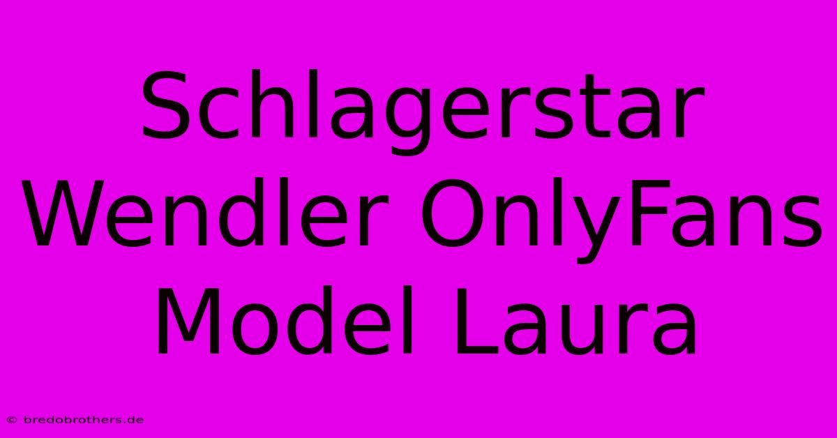 Schlagerstar Wendler OnlyFans Model Laura