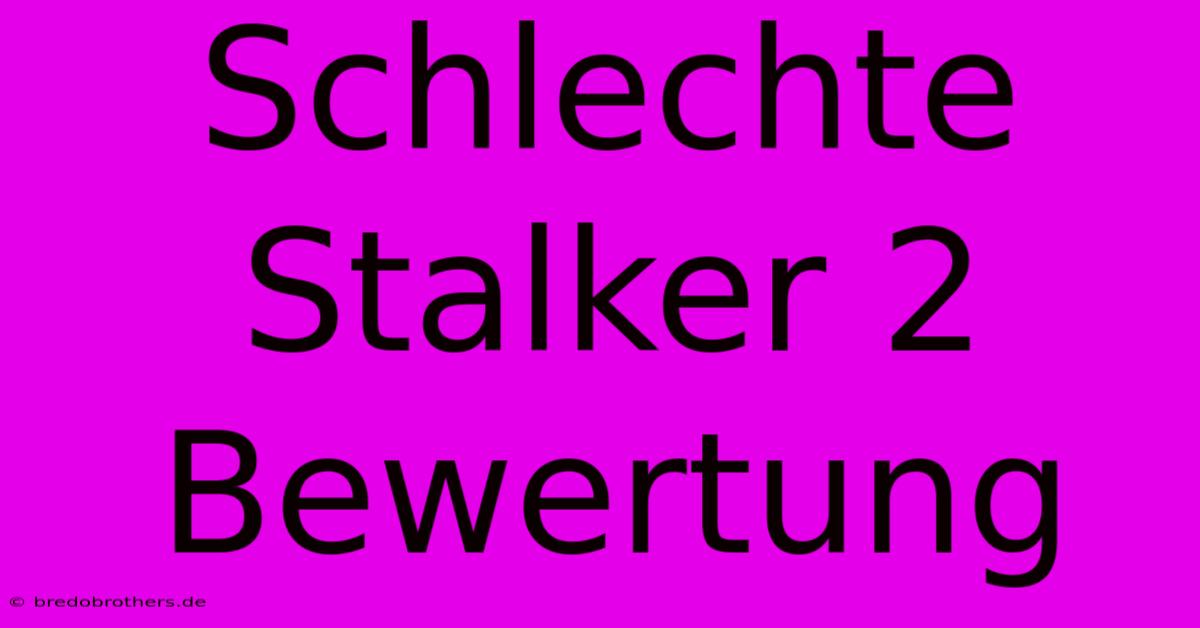 Schlechte Stalker 2 Bewertung