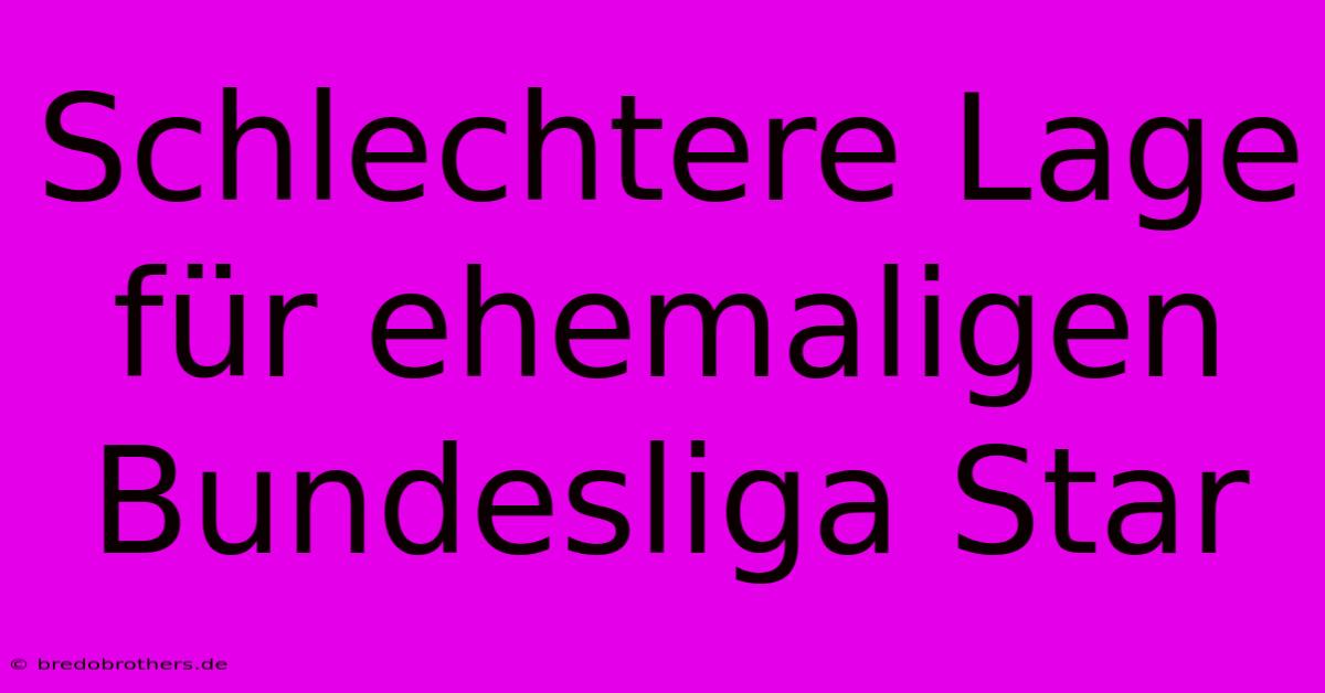 Schlechtere Lage Für Ehemaligen Bundesliga Star