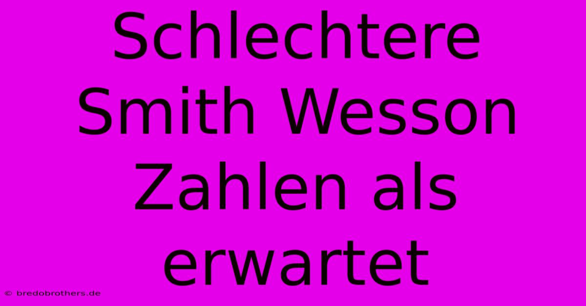 Schlechtere Smith Wesson Zahlen Als Erwartet