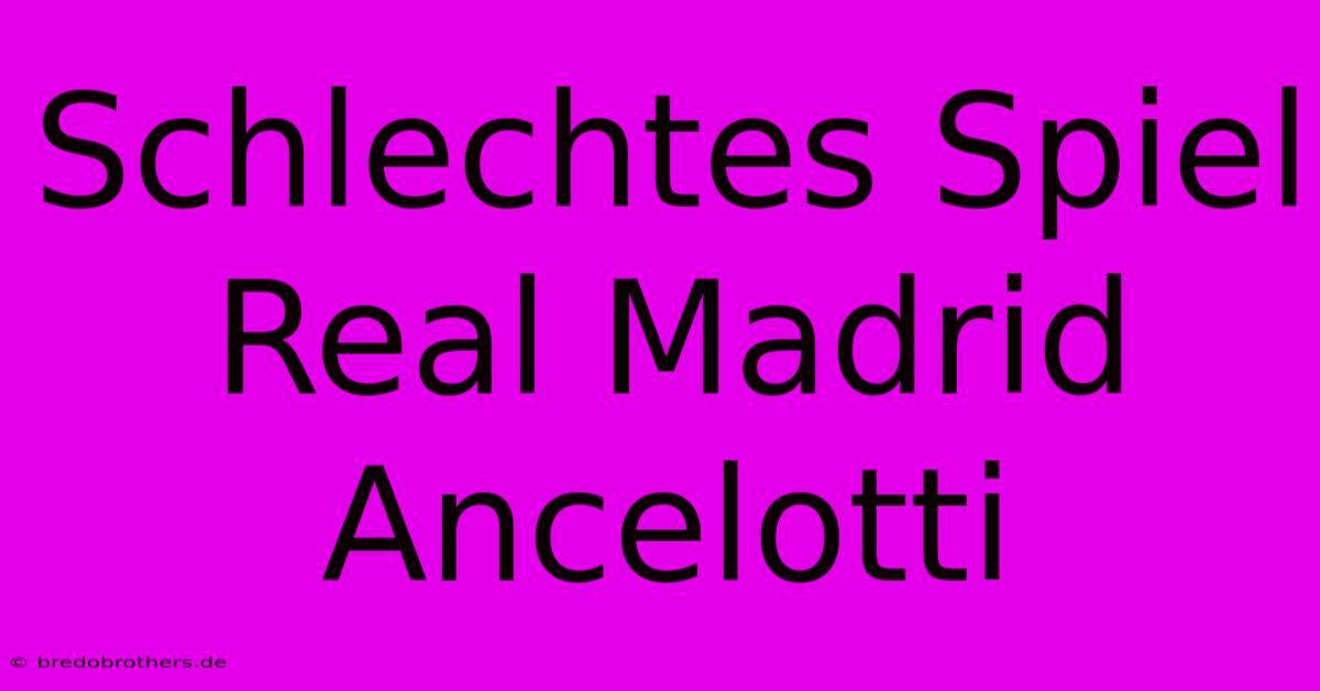 Schlechtes Spiel Real Madrid Ancelotti