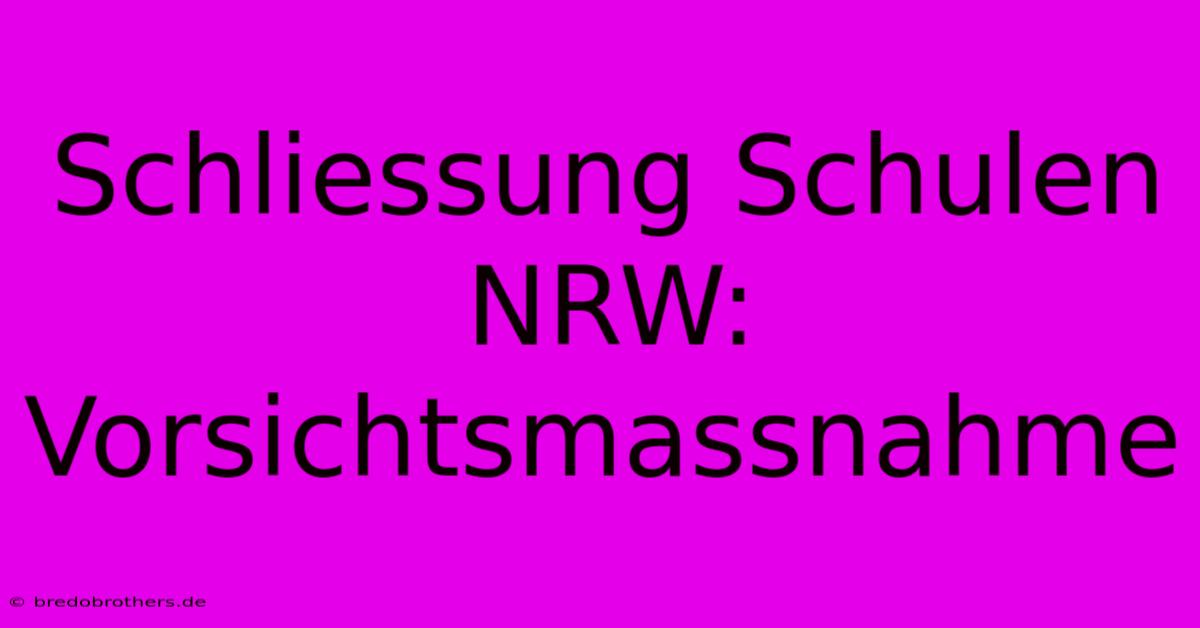 Schliessung Schulen NRW: Vorsichtsmassnahme