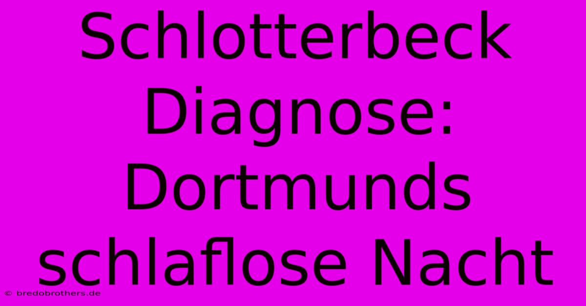 Schlotterbeck Diagnose: Dortmunds Schlaflose Nacht