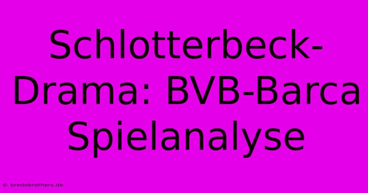 Schlotterbeck-Drama: BVB-Barca Spielanalyse