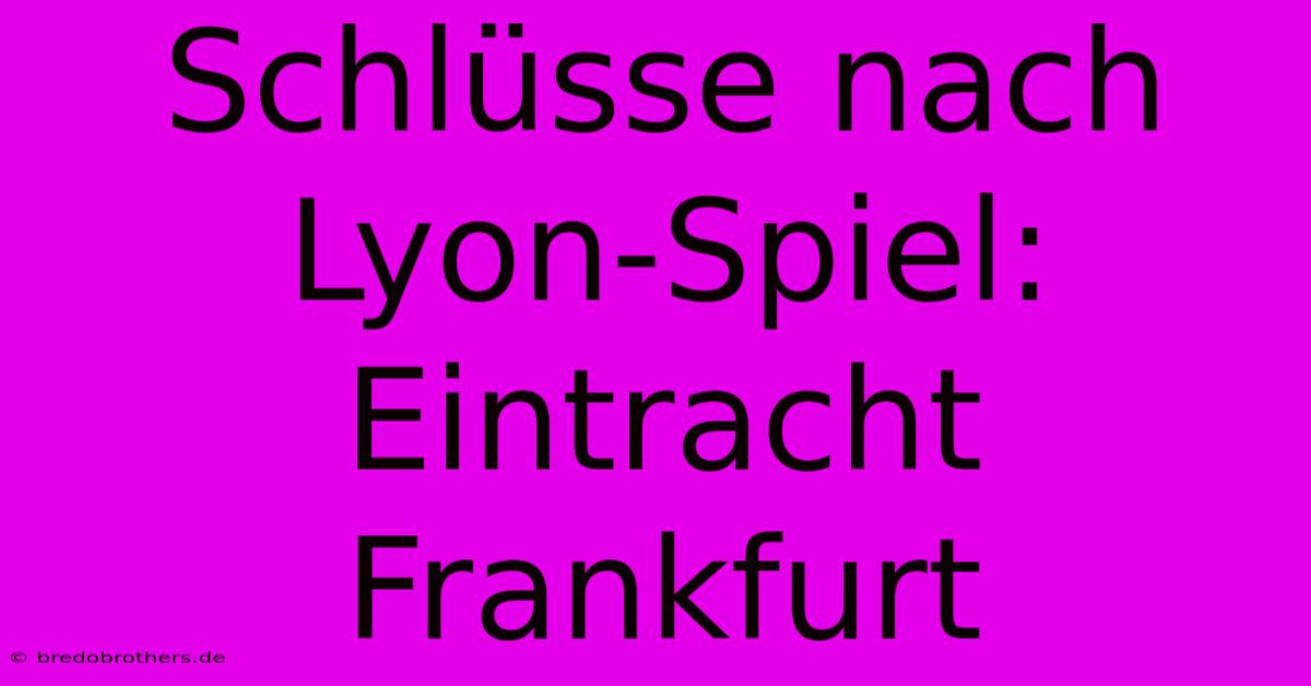 Schlüsse Nach Lyon-Spiel: Eintracht Frankfurt