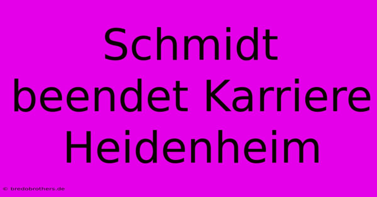 Schmidt Beendet Karriere Heidenheim