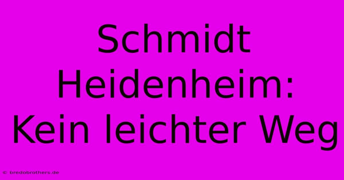 Schmidt Heidenheim: Kein Leichter Weg