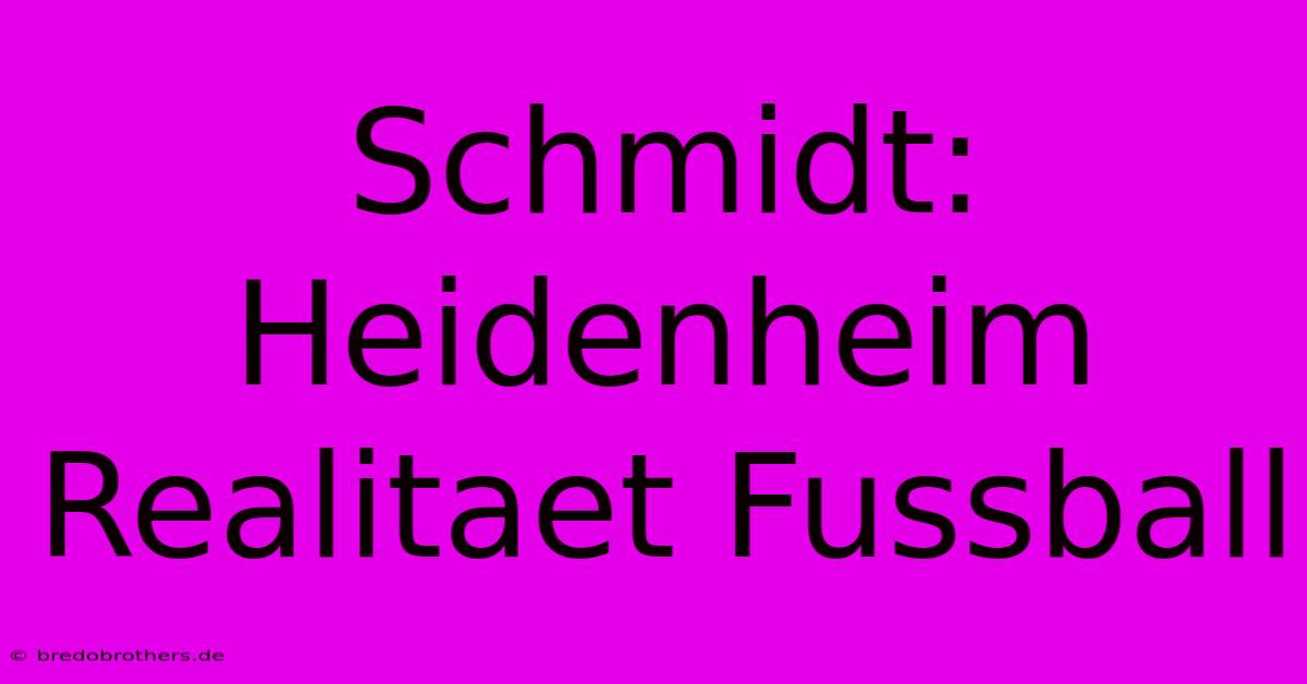 Schmidt:  Heidenheim  Realitaet Fussball