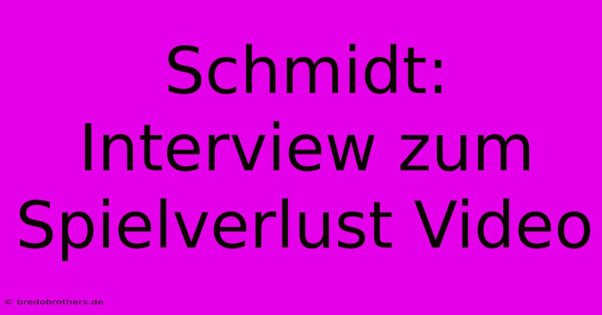 Schmidt: Interview Zum Spielverlust Video