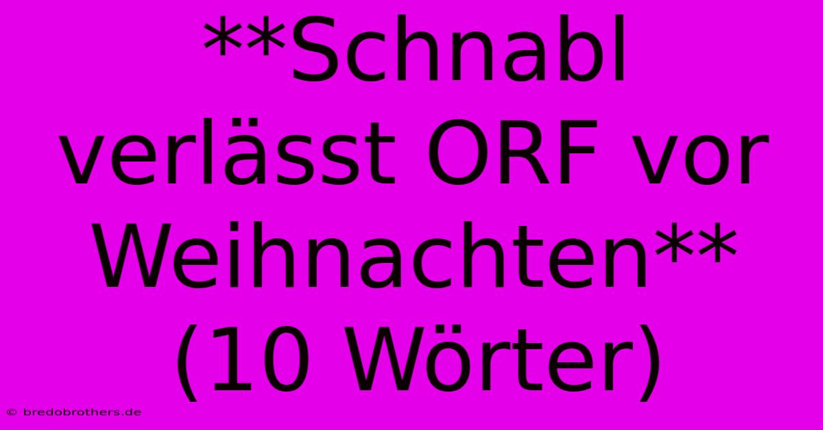 **Schnabl Verlässt ORF Vor Weihnachten** (10 Wörter)