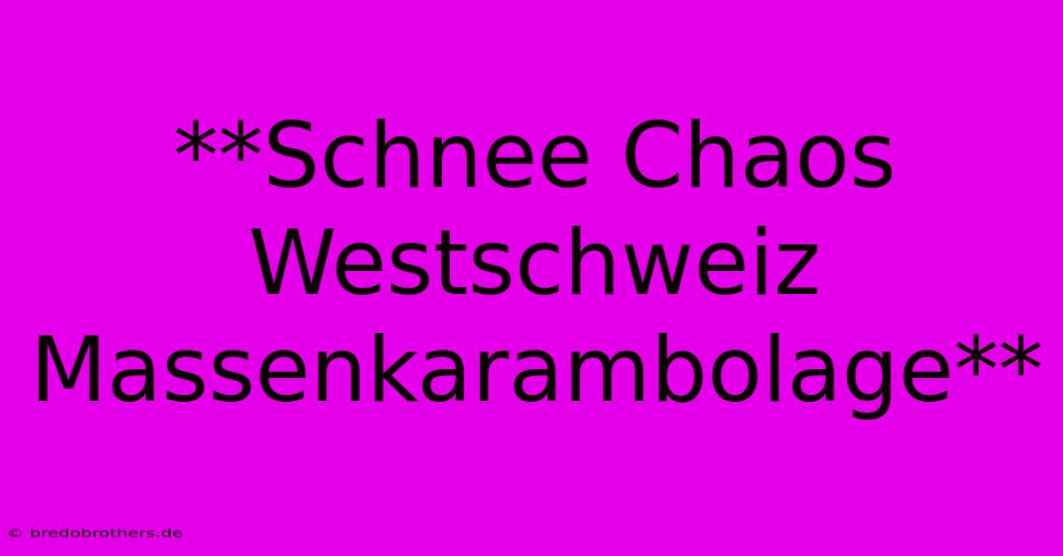 **Schnee Chaos Westschweiz Massenkarambolage**