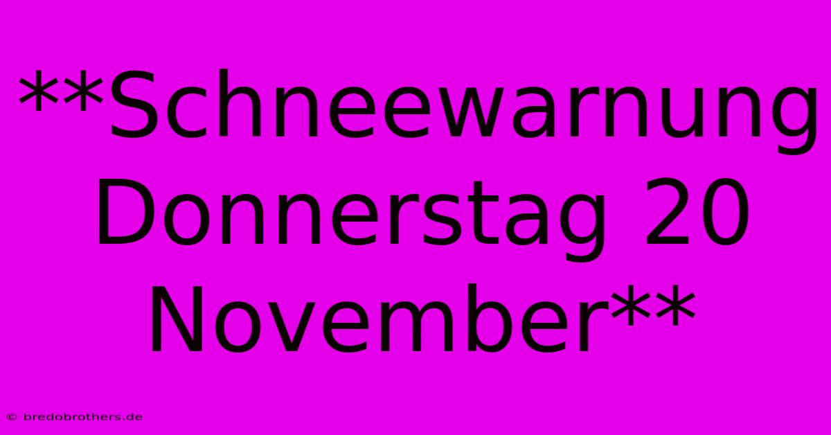 **Schneewarnung Donnerstag 20 November**