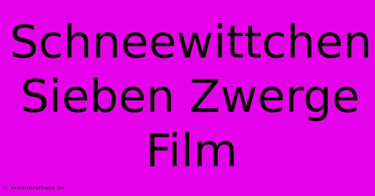 Schneewittchen Sieben Zwerge Film