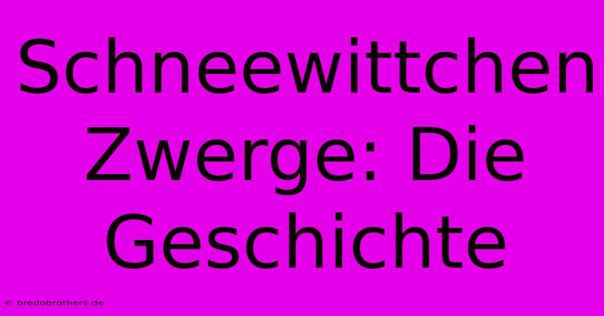 Schneewittchen Zwerge: Die Geschichte