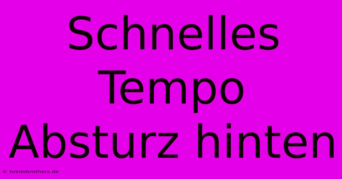 Schnelles Tempo Absturz Hinten