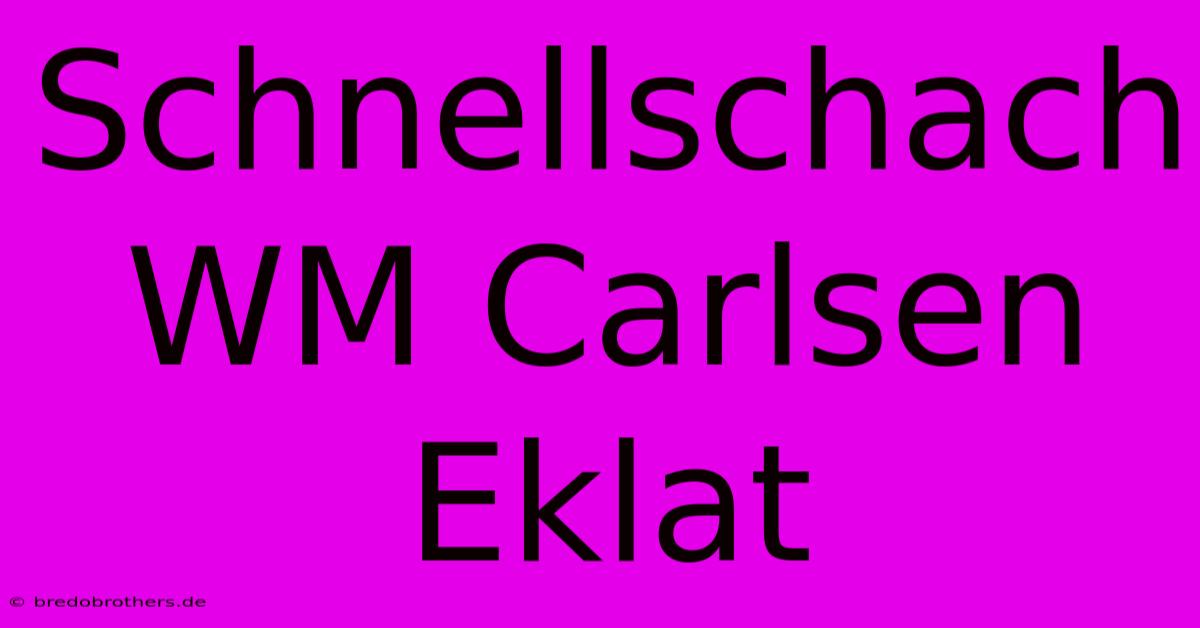 Schnellschach WM Carlsen Eklat