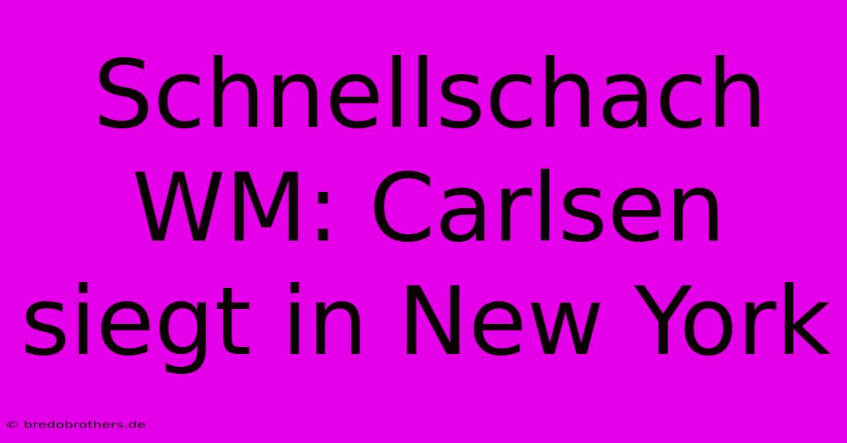 Schnellschach WM: Carlsen Siegt In New York