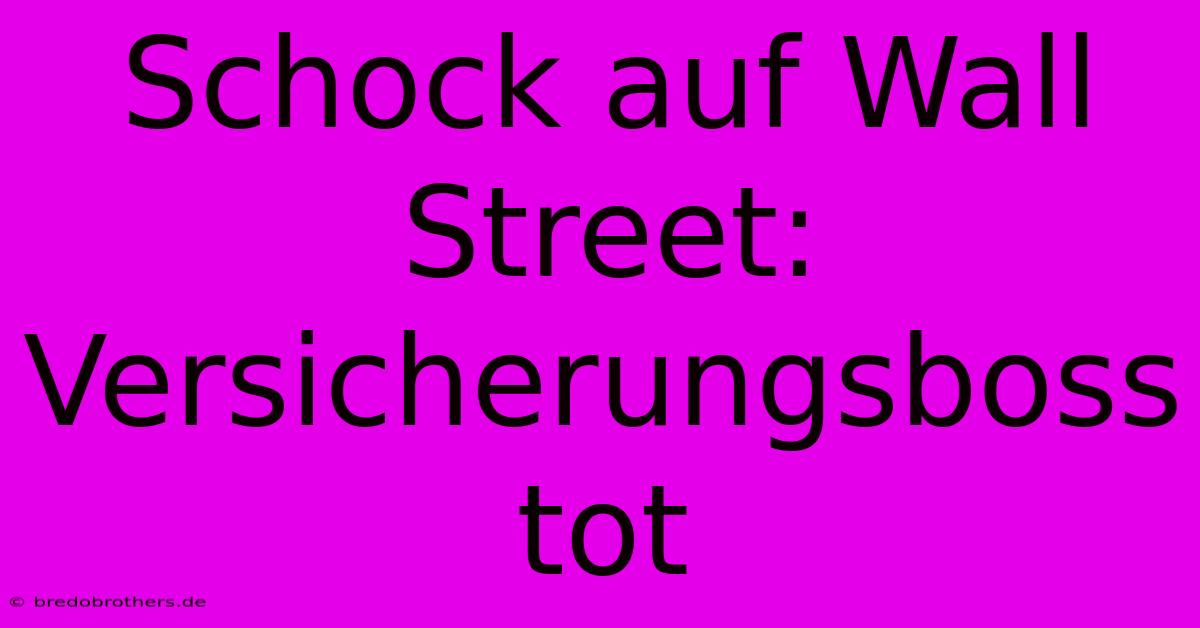 Schock Auf Wall Street: Versicherungsboss Tot