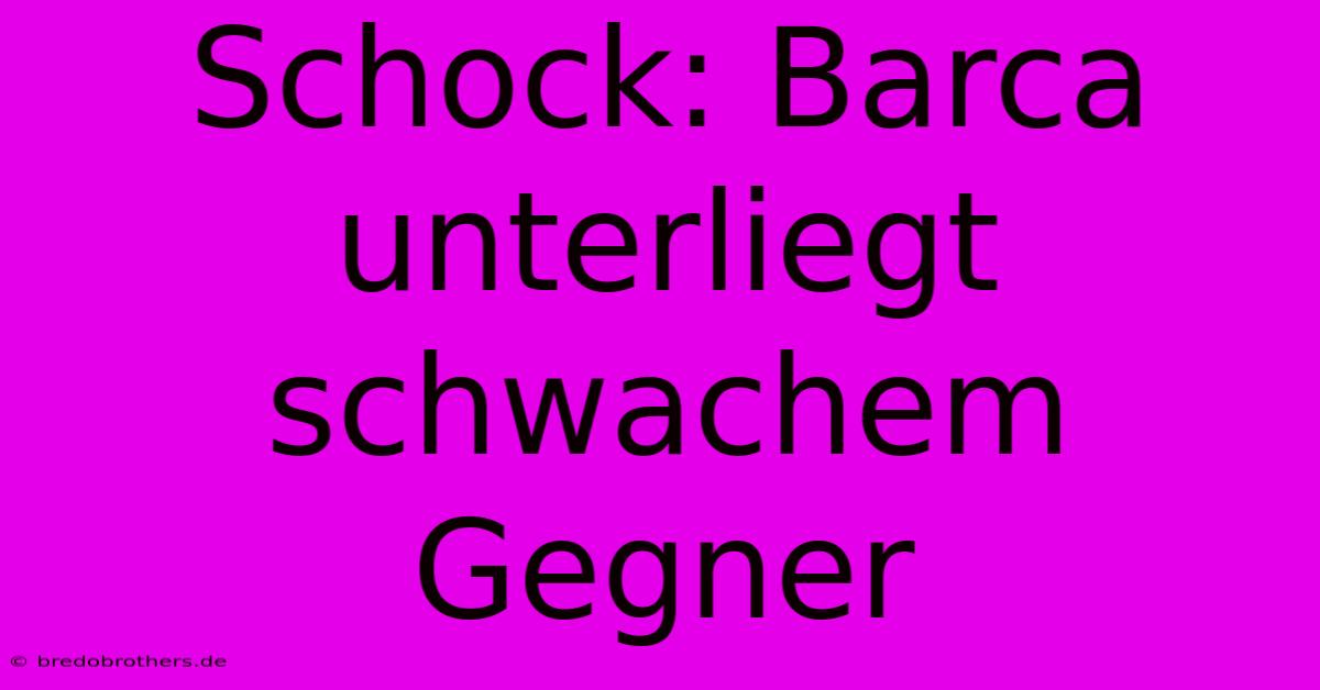 Schock: Barca Unterliegt  Schwachem Gegner