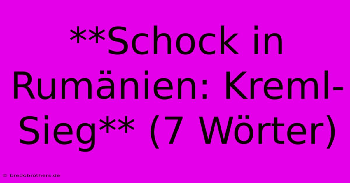 **Schock In Rumänien: Kreml-Sieg** (7 Wörter)