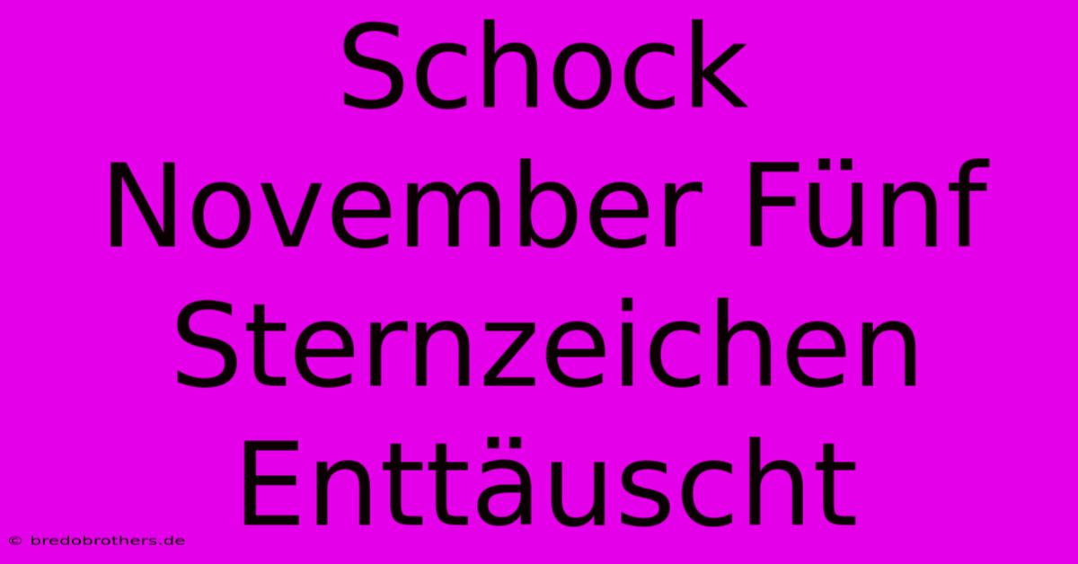 Schock November Fünf Sternzeichen Enttäuscht