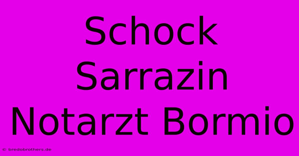 Schock Sarrazin Notarzt Bormio