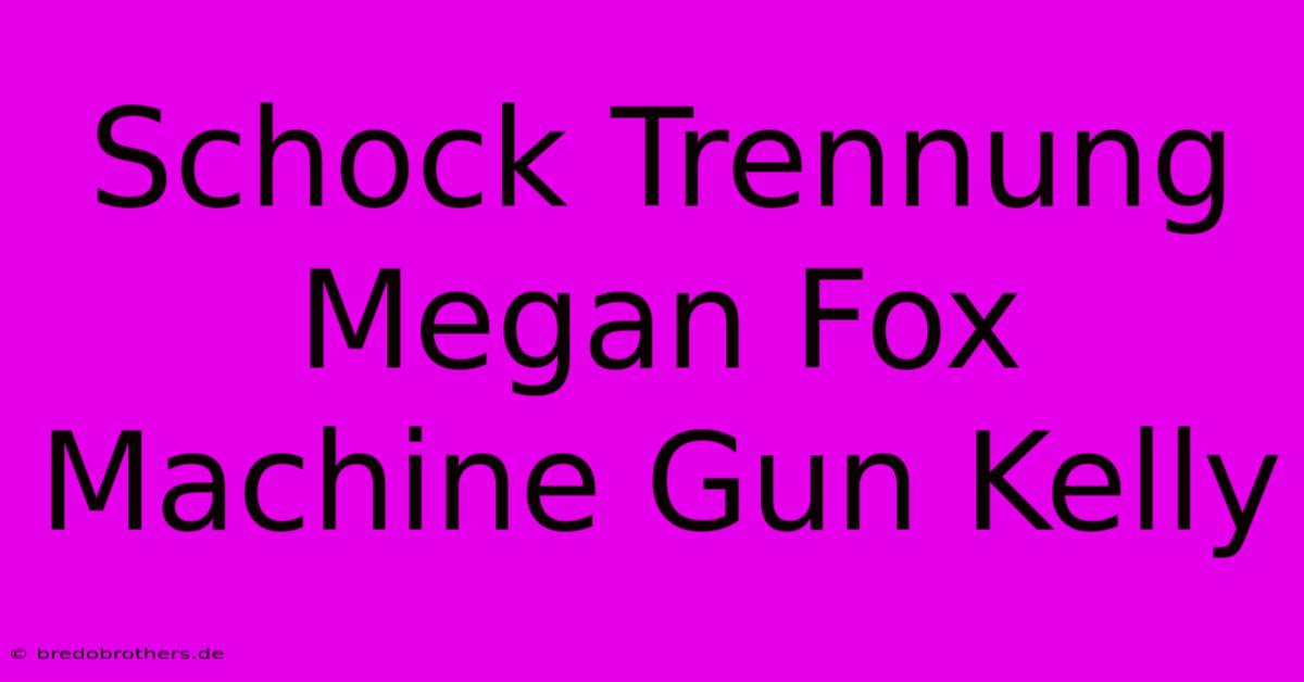 Schock Trennung Megan Fox Machine Gun Kelly