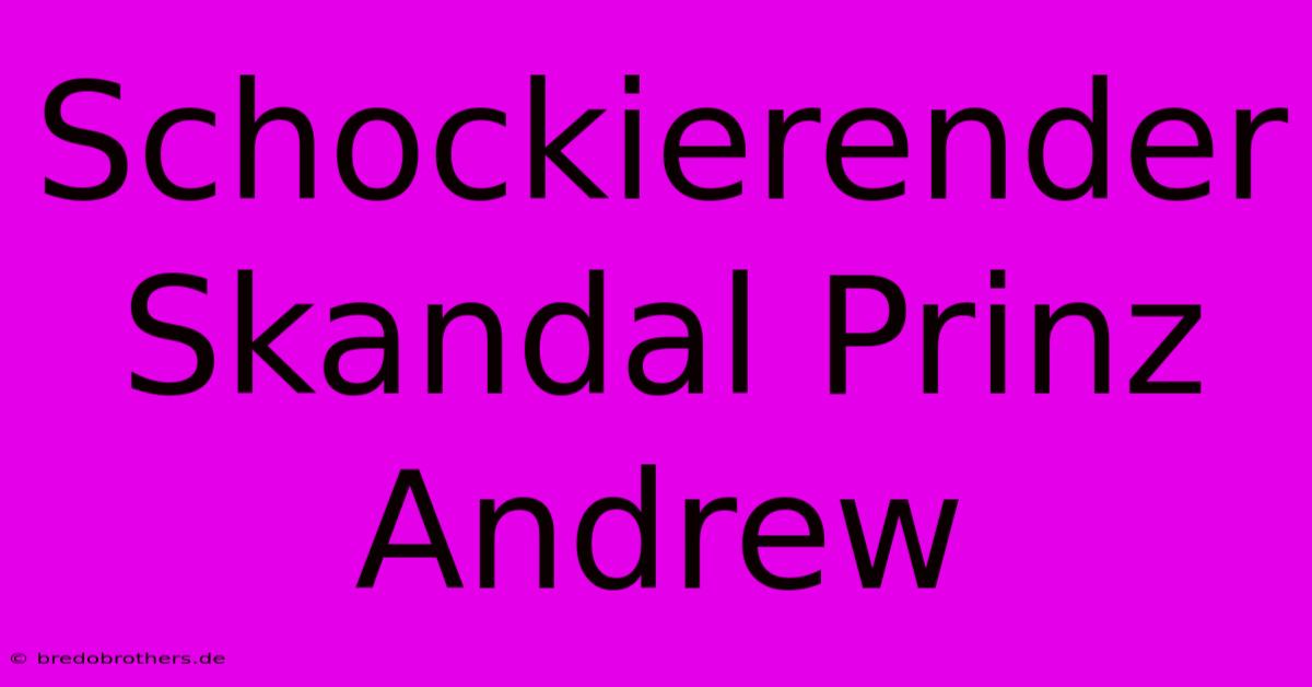 Schockierender Skandal Prinz Andrew