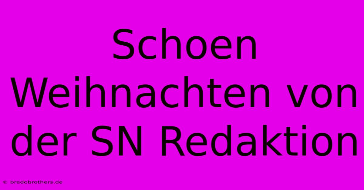 Schoen Weihnachten Von Der SN Redaktion