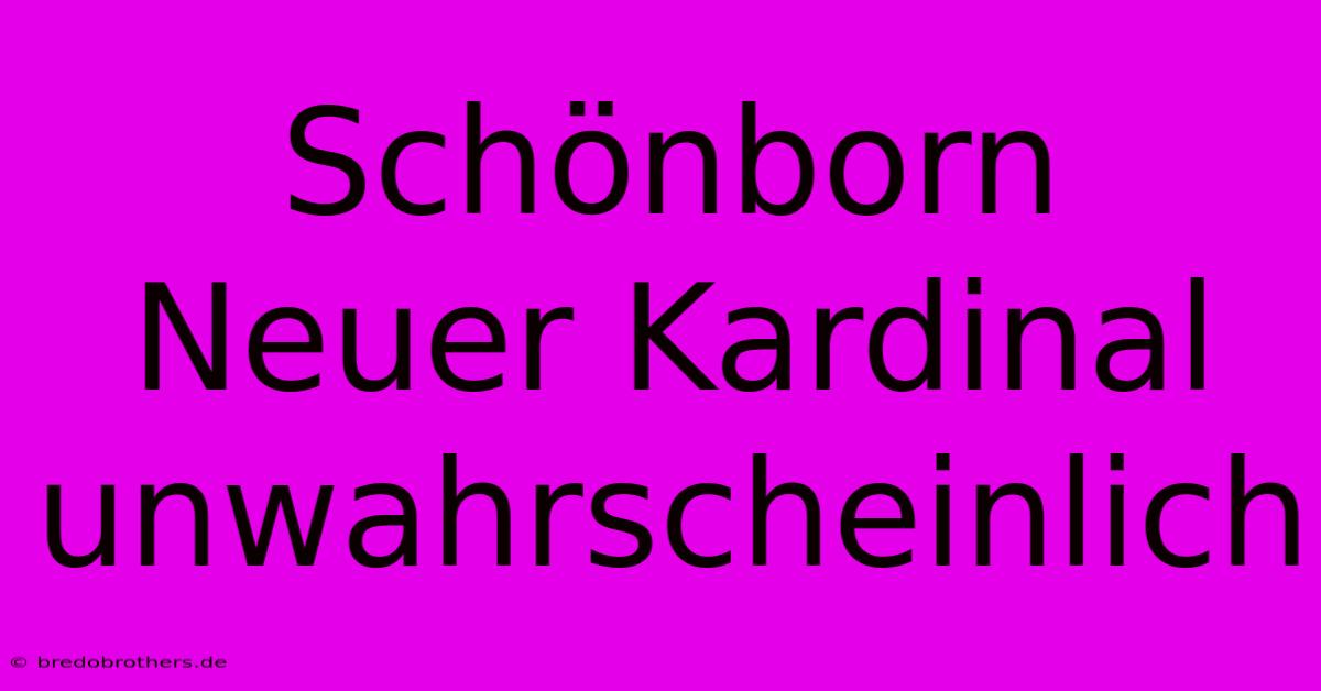 Schönborn Neuer Kardinal Unwahrscheinlich