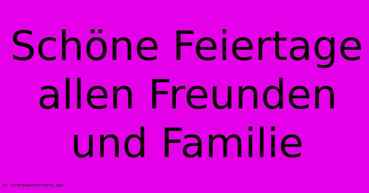 Schöne Feiertage Allen Freunden Und Familie