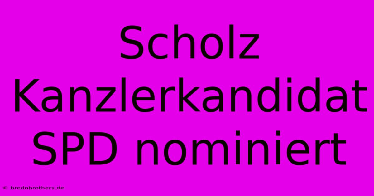 Scholz Kanzlerkandidat SPD Nominiert