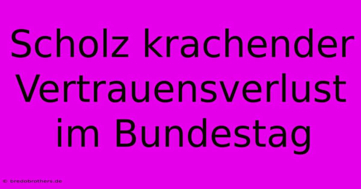 Scholz Krachender Vertrauensverlust Im Bundestag