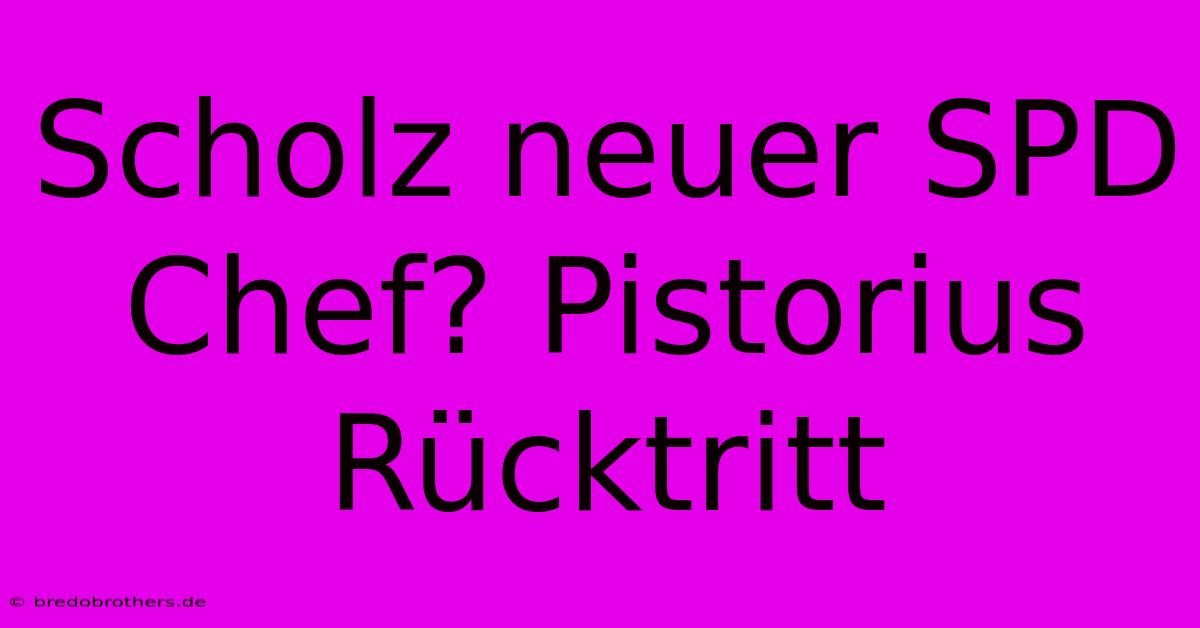 Scholz Neuer SPD Chef? Pistorius Rücktritt