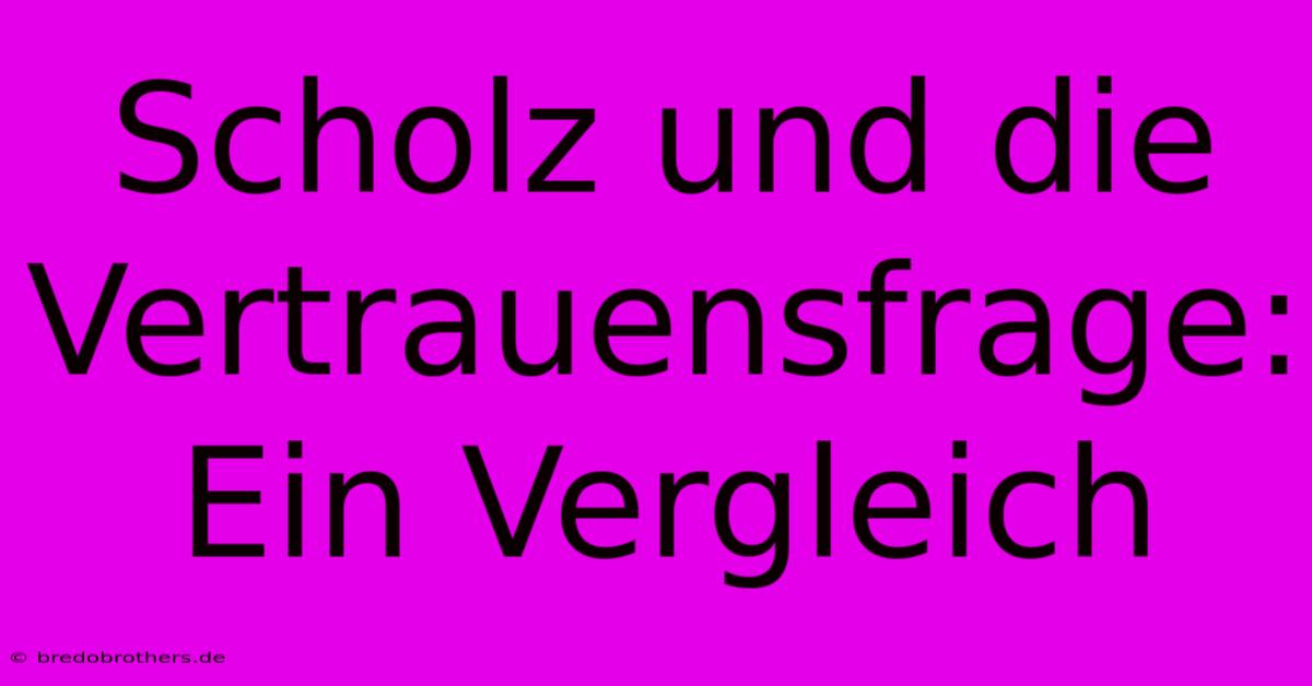 Scholz Und Die Vertrauensfrage:  Ein Vergleich