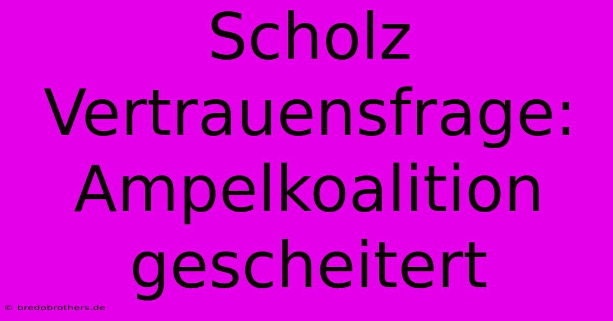 Scholz Vertrauensfrage: Ampelkoalition Gescheitert