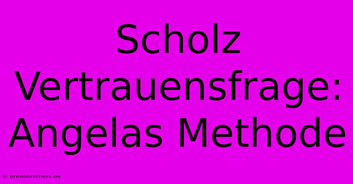 Scholz Vertrauensfrage: Angelas Methode