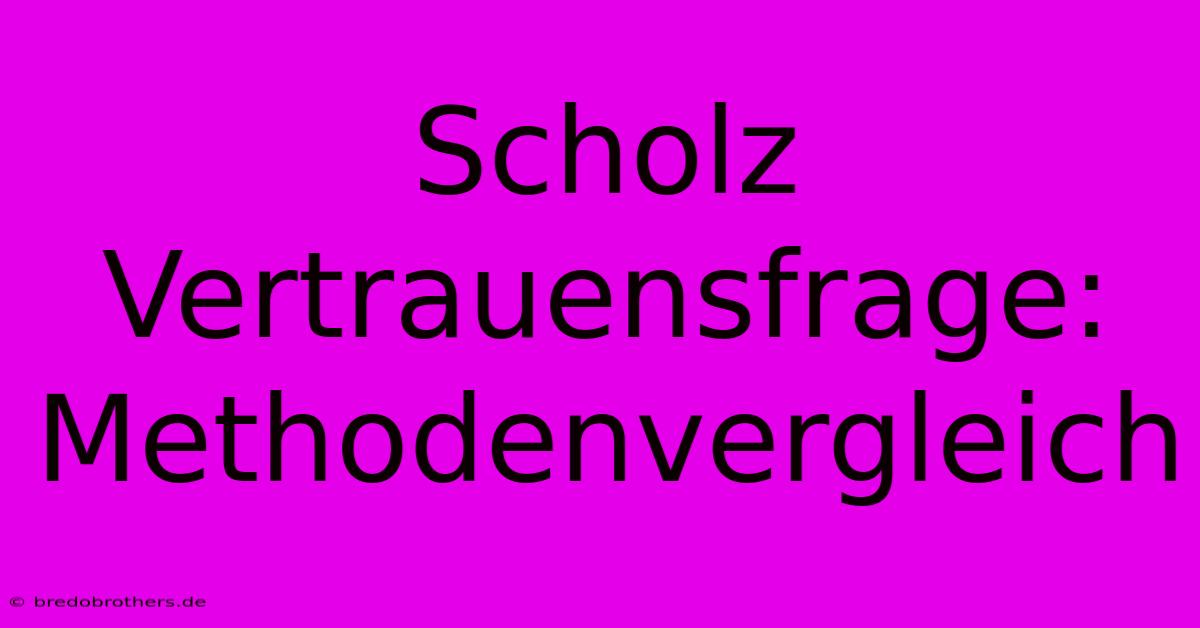 Scholz Vertrauensfrage:  Methodenvergleich