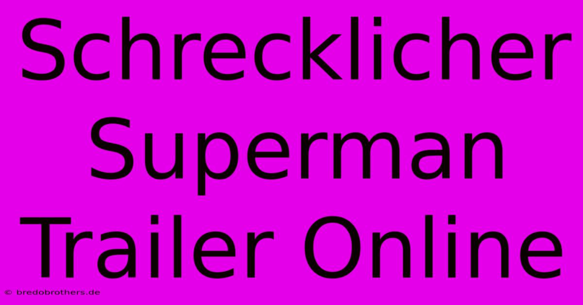 Schrecklicher Superman Trailer Online