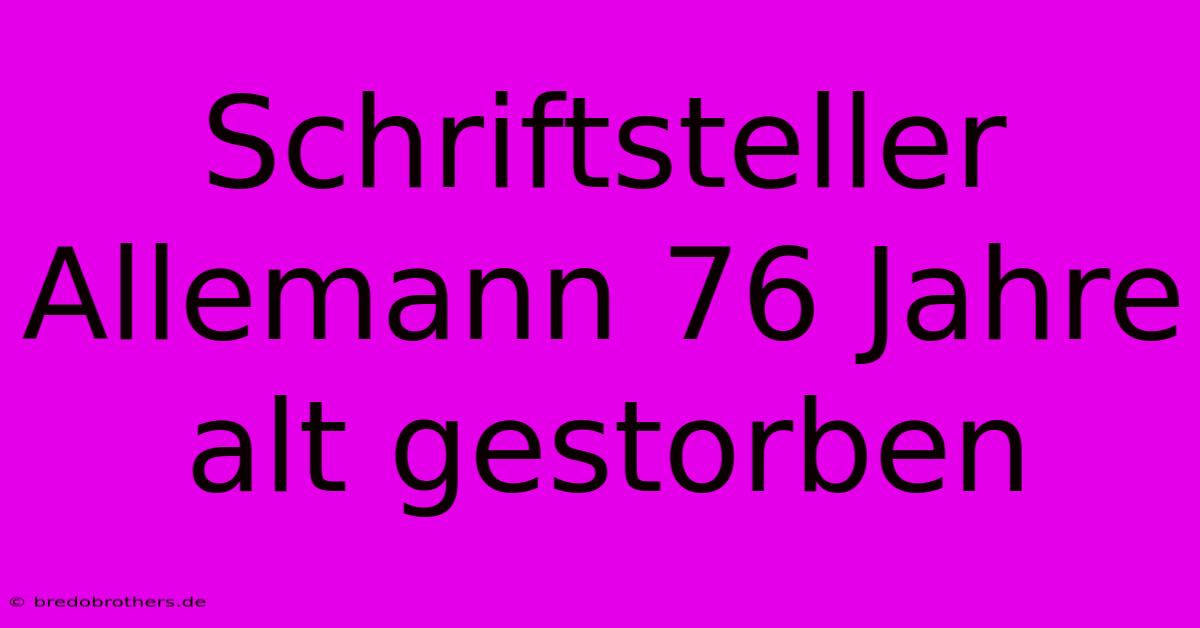 Schriftsteller Allemann 76 Jahre Alt Gestorben